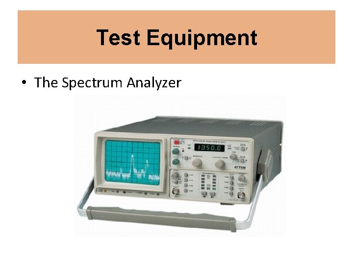 Test Equipment • The Spectrum Analyzer 