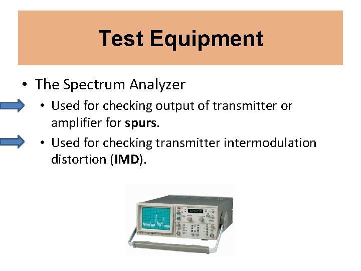 Test Equipment • The Spectrum Analyzer • Used for checking output of transmitter or