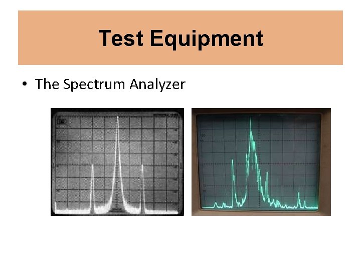 Test Equipment • The Spectrum Analyzer 