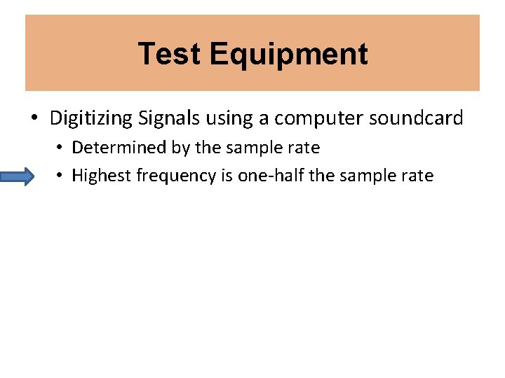 Test Equipment • Digitizing Signals using a computer soundcard • Determined by the sample