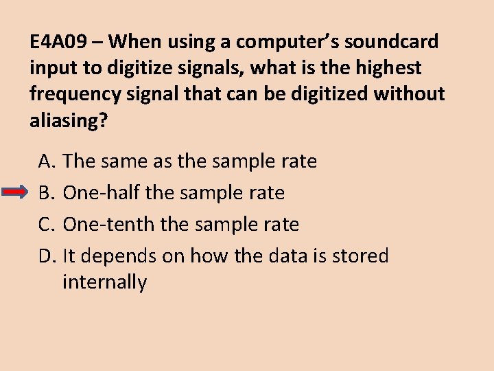 E 4 A 09 – When using a computer’s soundcard input to digitize signals, E 4 A 09 – When using a computer’s soundcard input to digitize signals,