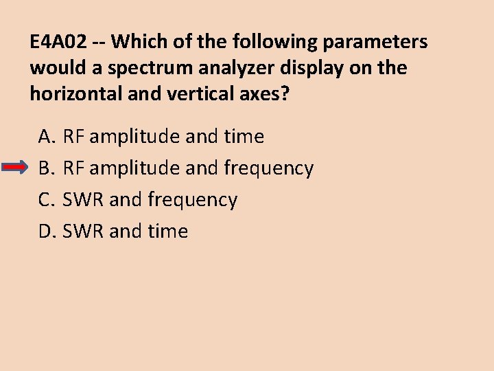 E 4 A 02 -- Which of the following parameters would a spectrum analyzer