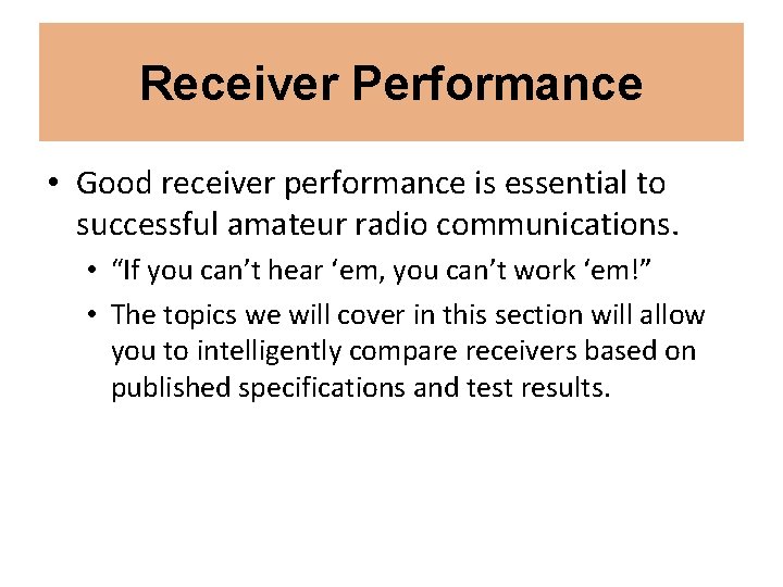 Receiver Performance • Good receiver performance is essential to successful amateur radio communications. •