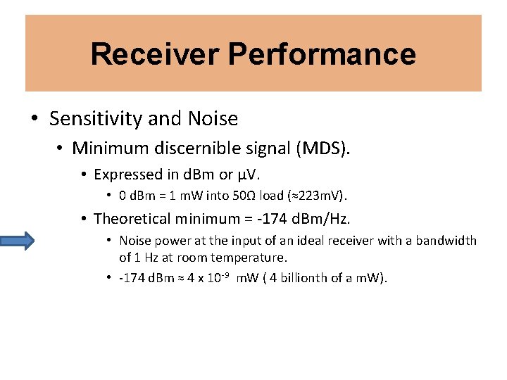 Receiver Performance • Sensitivity and Noise • Minimum discernible signal (MDS). • Expressed in Receiver Performance • Sensitivity and Noise • Minimum discernible signal (MDS). • Expressed in