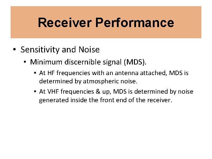Receiver Performance • Sensitivity and Noise • Minimum discernible signal (MDS). • At HF Receiver Performance • Sensitivity and Noise • Minimum discernible signal (MDS). • At HF