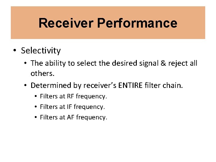 Receiver Performance • Selectivity • The ability to select the desired signal & reject