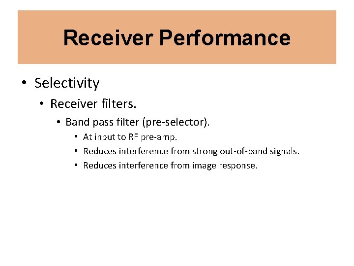 Receiver Performance • Selectivity • Receiver filters. • Band pass filter (pre-selector). • At