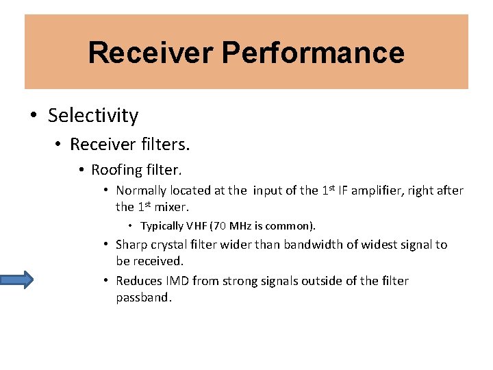 Receiver Performance • Selectivity • Receiver filters. • Roofing filter. • Normally located at