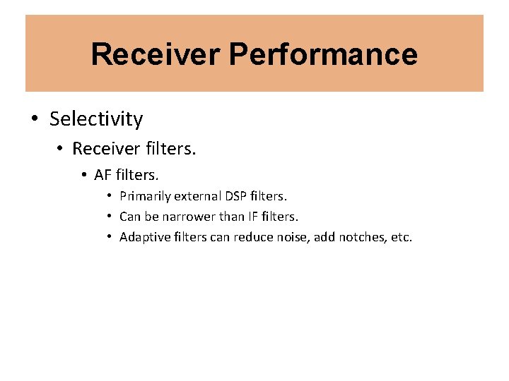 Receiver Performance • Selectivity • Receiver filters. • AF filters. • Primarily external DSP