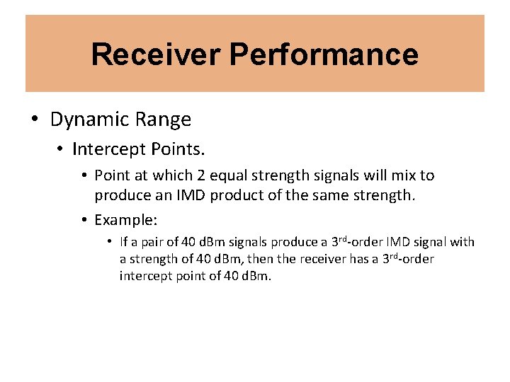 Receiver Performance • Dynamic Range • Intercept Points. • Point at which 2 equal Receiver Performance • Dynamic Range • Intercept Points. • Point at which 2 equal