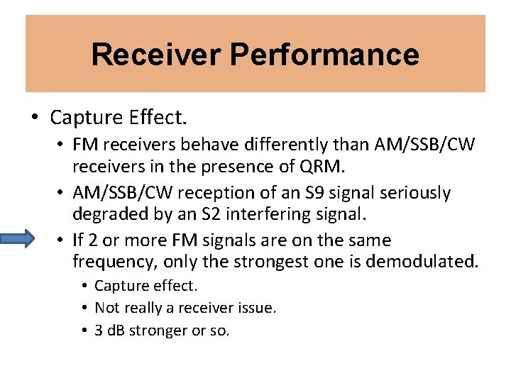 Receiver Performance • Capture Effect. • FM receivers behave differently than AM/SSB/CW receivers in