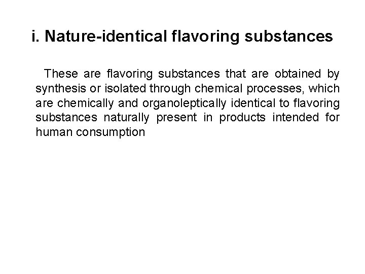 i. Nature-identical flavoring substances These are flavoring substances that are obtained by synthesis or i. Nature-identical flavoring substances These are flavoring substances that are obtained by synthesis or
