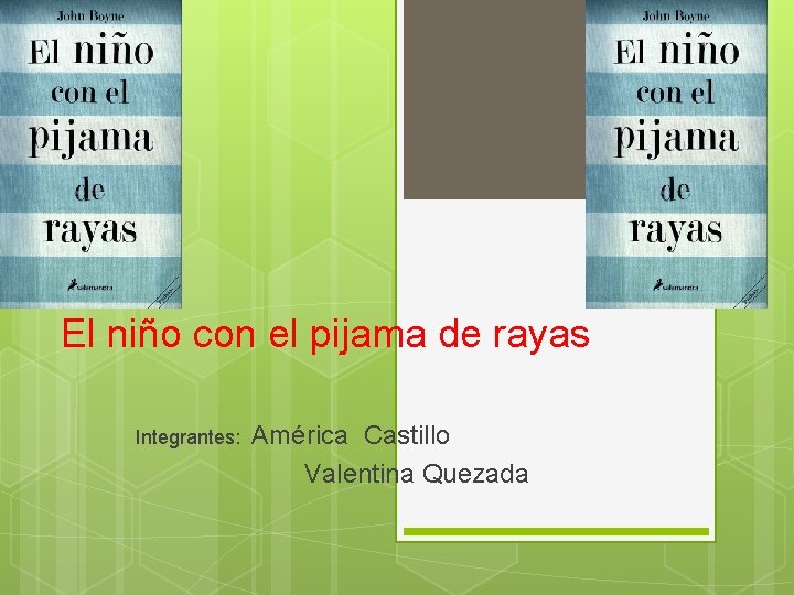 El niño con el pijama de rayas Integrantes: América Castillo Valentina Quezada El niño con el pijama de rayas Integrantes: América Castillo Valentina Quezada