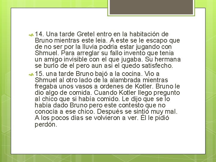 14. Una tarde Gretel entro en la habitación de Bruno mientras este leia. 14. Una tarde Gretel entro en la habitación de Bruno mientras este leia.