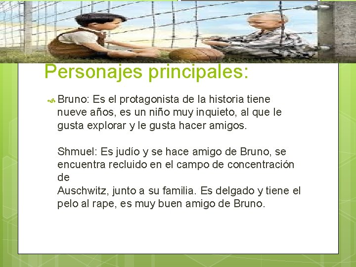 Personajes principales: Bruno: Es el protagonista de la historia tiene nueve años, es un Personajes principales: Bruno: Es el protagonista de la historia tiene nueve años, es un