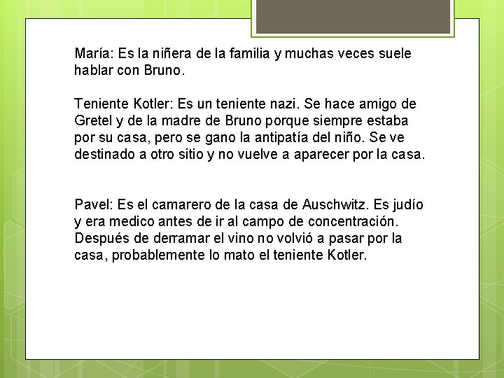 María: Es la niñera de la familia y muchas veces suele hablar con Bruno. María: Es la niñera de la familia y muchas veces suele hablar con Bruno.