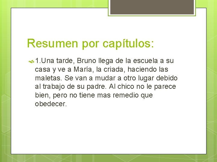 Resumen por capítulos: 1. Una tarde, Bruno llega de la escuela a su casa Resumen por capítulos: 1. Una tarde, Bruno llega de la escuela a su casa