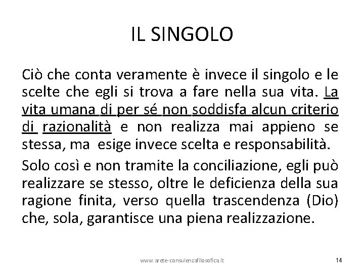 IL SINGOLO Ciò che conta veramente è invece il singolo e le scelte che