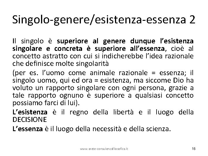 Singolo-genere/esistenza-essenza 2 Il singolo è superiore al genere dunque l’esistenza singolare e concreta è