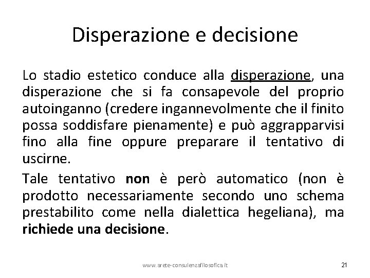 Disperazione e decisione Lo stadio estetico conduce alla disperazione, una disperazione che si fa