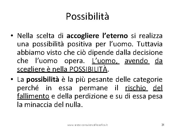 Possibilità • Nella scelta di accogliere l’eterno si realizza una possibilità positiva per l’uomo.