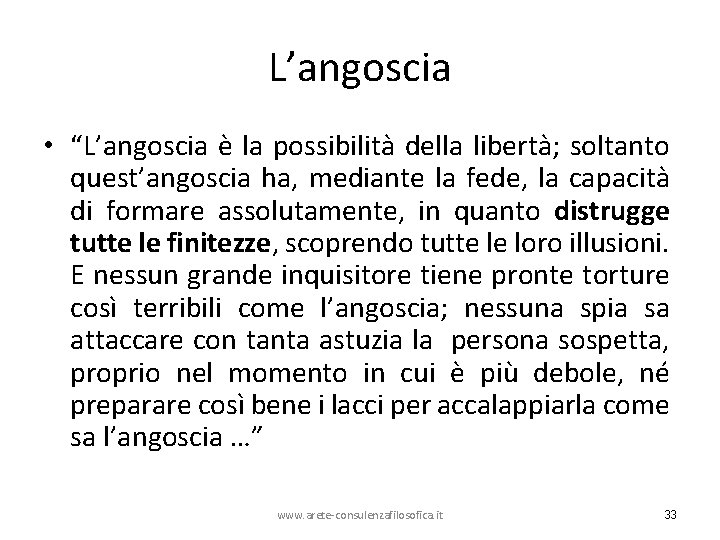 L’angoscia • “L’angoscia è la possibilità della libertà; soltanto quest’angoscia ha, mediante la fede,