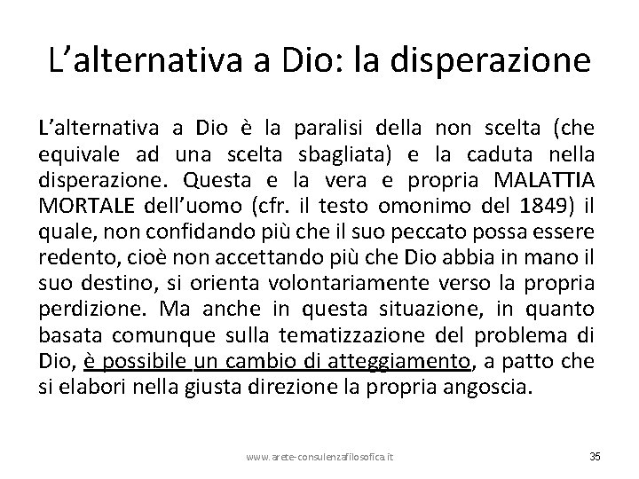 L’alternativa a Dio: la disperazione L’alternativa a Dio è la paralisi della non scelta