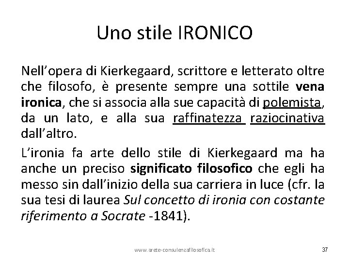 Uno stile IRONICO Nell’opera di Kierkegaard, scrittore e letterato oltre che filosofo, è presente