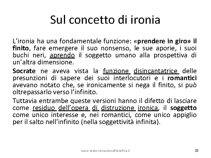 Sul concetto di ironia L’ironia ha una fondamentale funzione: «prendere in giro» il finito,