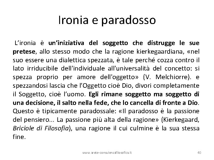 Ironia e paradosso L’ironia è un’iniziativa del soggetto che distrugge le sue pretese, allo