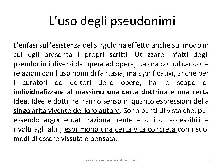 L’uso degli pseudonimi L’enfasi sull’esistenza del singolo ha effetto anche sul modo in cui