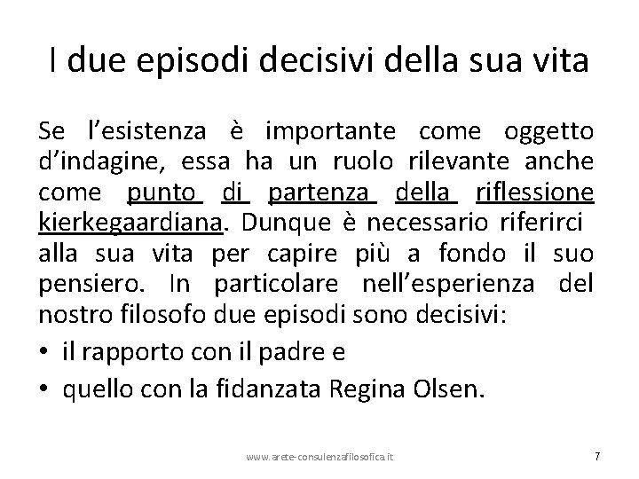 I due episodi decisivi della sua vita Se l’esistenza è importante come oggetto d’indagine,