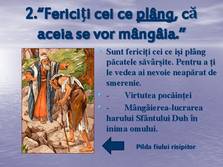 2. “Fericiţi ce plâng, că aceia se vor mângâia. ” • Sunt fericiți ce