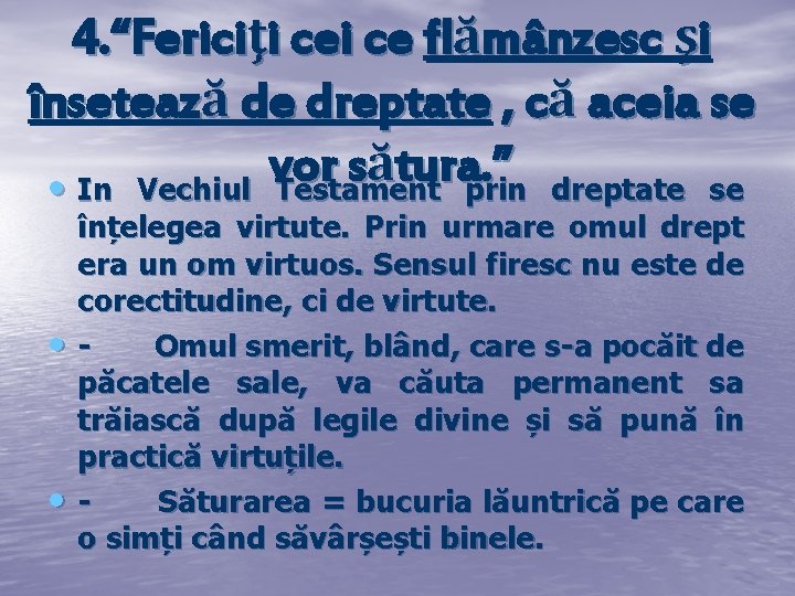 4. “Fericiţi ce flămânzesc şi însetează de dreptate , că aceia se vor s