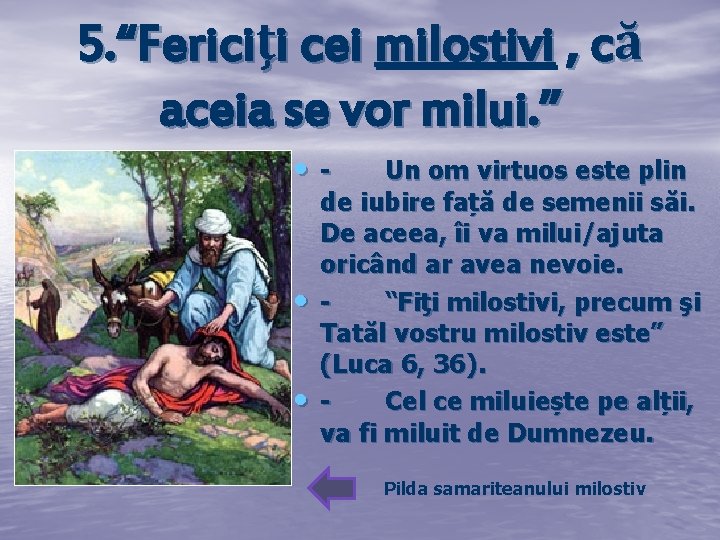 5. “Fericiţi cei milostivi , că aceia se vor milui. ” • - •