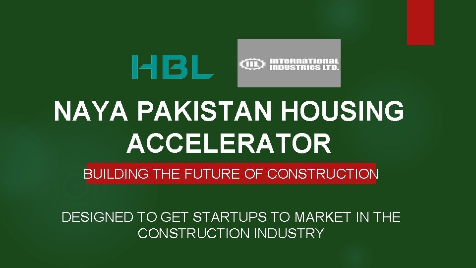 NAYA PAKISTAN HOUSING ACCELERATOR BUILDING THE FUTURE OF CONSTRUCTION DESIGNED TO GET STARTUPS TO