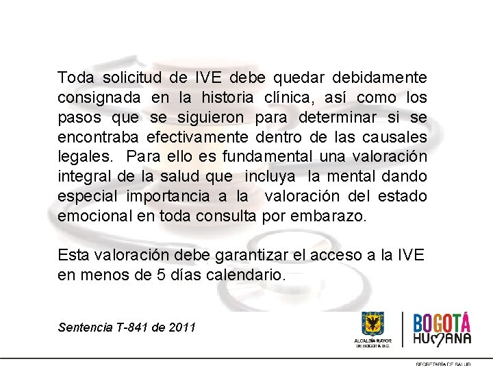 Toda solicitud de IVE debe quedar debidamente consignada en la historia clínica, así como