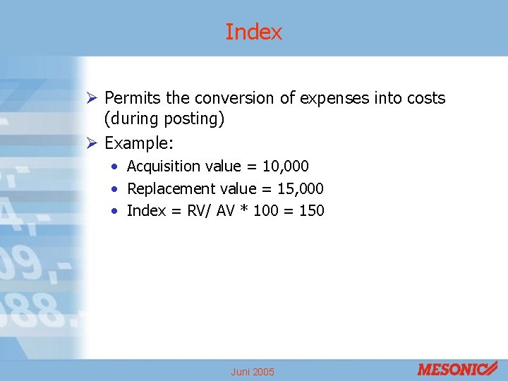 Index Ø Permits the conversion of expenses into costs (during posting) Ø Example: •