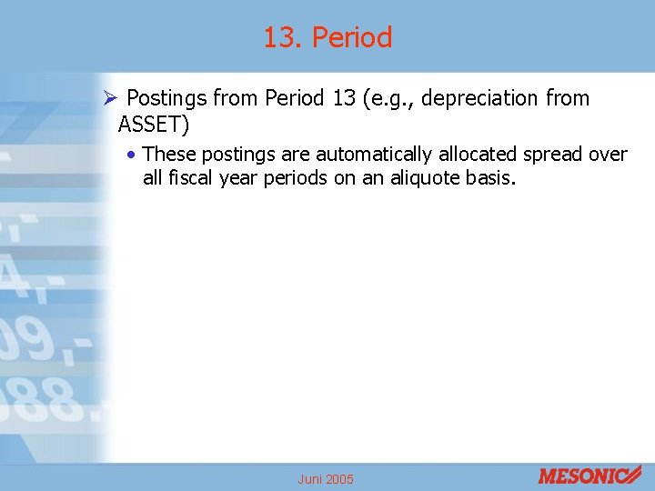 13. Period Ø Postings from Period 13 (e. g. , depreciation from ASSET) •