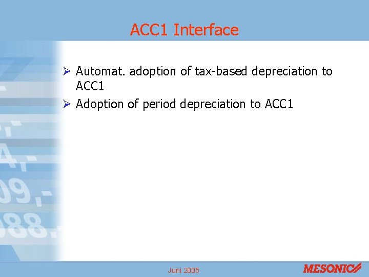 ACC 1 Interface Ø Automat. adoption of tax-based depreciation to ACC 1 Ø Adoption ACC 1 Interface Ø Automat. adoption of tax-based depreciation to ACC 1 Ø Adoption