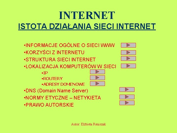 INTERNET ISTOTA DZIAŁANIA SIECI INTERNET • INFORMACJE OGÓLNE O SIECI WWW • KORZYŚCI Z