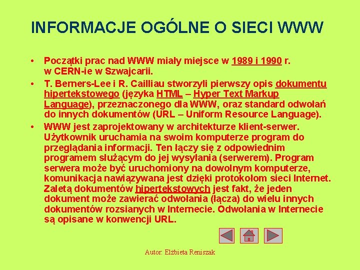 INFORMACJE OGÓLNE O SIECI WWW • • • Początki prac nad WWW miały miejsce