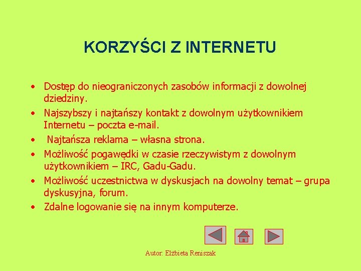 KORZYŚCI Z INTERNETU • Dostęp do nieograniczonych zasobów informacji z dowolnej dziedziny. • Najszybszy
