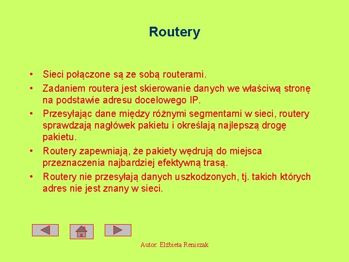 Routery • Sieci połączone są ze sobą routerami. • Zadaniem routera jest skierowanie danych