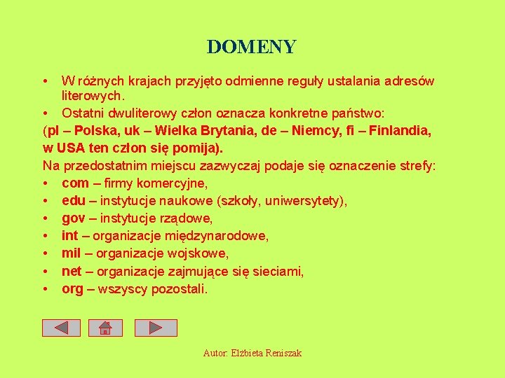 DOMENY • W różnych krajach przyjęto odmienne reguły ustalania adresów literowych. • Ostatni dwuliterowy