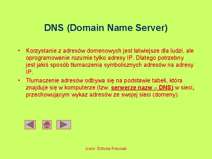 DNS (Domain Name Server) • Korzystanie z adresów domenowych jest łatwiejsze dla ludzi, ale