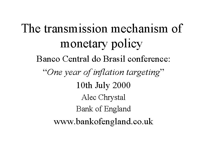 The transmission mechanism of monetary policy Banco Central do Brasil conference: “One year of