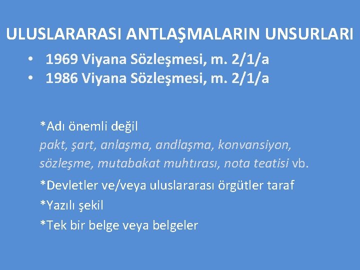 ULUSLARARASI ANTLAŞMALARIN UNSURLARI • 1969 Viyana Sözleşmesi, m. 2/1/a • 1986 Viyana Sözleşmesi, m.