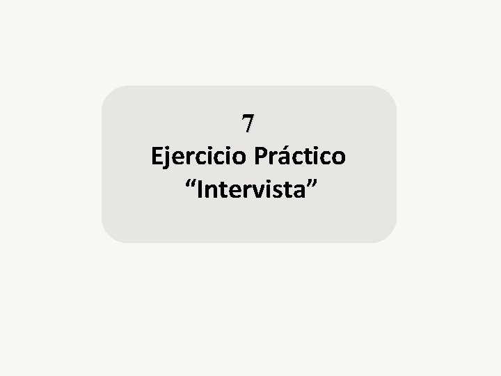 7 Ejercicio Práctico “Intervista” 