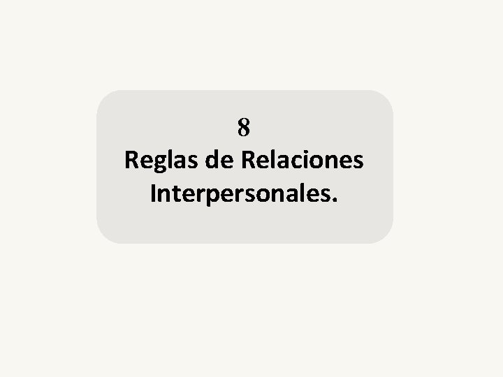 8 Reglas de Relaciones Interpersonales. 
